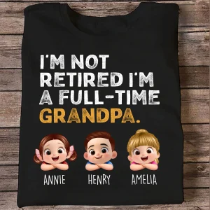 I'm Not Retired I'm A Full Time Grandpa - Personalized Shirt - Retirement Gift For Grandpa, Dad, Husband